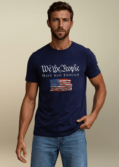 We the People Have Had Enough Men's Patriotic Graphic Tee Made in USA