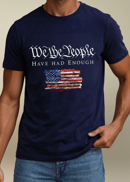 We the People Have Had Enough Men's Patriotic Graphic Tee Made in USA
